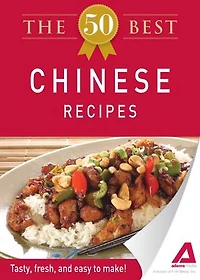 The 50 Best Chinese Recipes: Tasty, fresh, and easy to make!