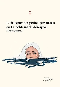 Le banquet des petites personnes, ou, La politesse du désespoir