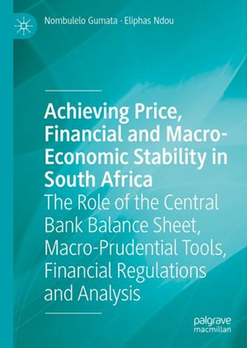 Achieving Price, Financial and Macro-Economic Stability South Africa: the Role of Central Bank Balance Sheet, Macro-Prudential Tools, Regulations Analysis