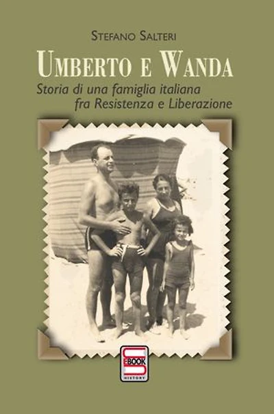 Umberto e Wanda: Soria di una famiglia italiana fra Resistnza e Liberazione