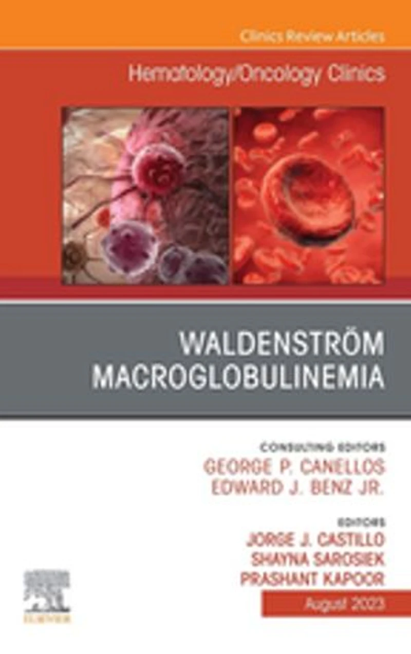 Waldenstrom Macroglobulinemia, An Issue of Hematology/Oncology Clinics North America