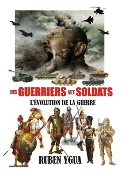 Des Guerriers Aux Soldats - L'évolution De La Guerre
