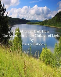 AntiChrist's Dark Hour The Revelation of the Children of Light: AntiChrist's Birth, #4