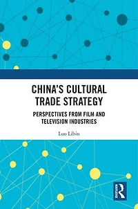 China's Cultural Trade Strategy: Perspectives from Film and Television Industries