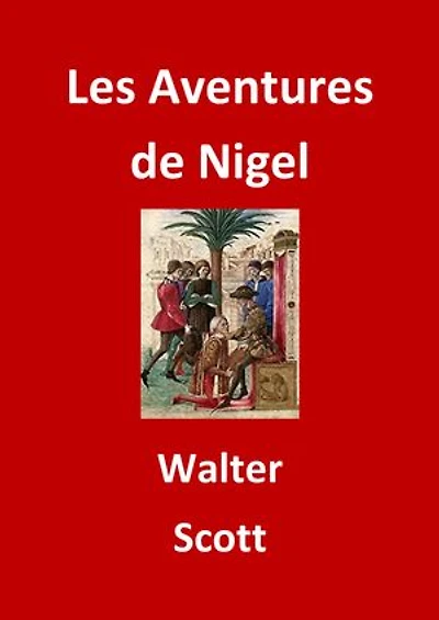 Les Aventures de Nigel: (Edition Intégrale - Version Entièrement Illustrée)