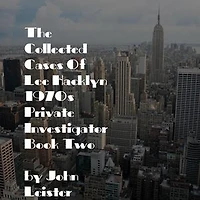 The Collected Cases Of Lee Hacklyn 1970s Private Investigator Book Two: Lee Hacklyn, #1