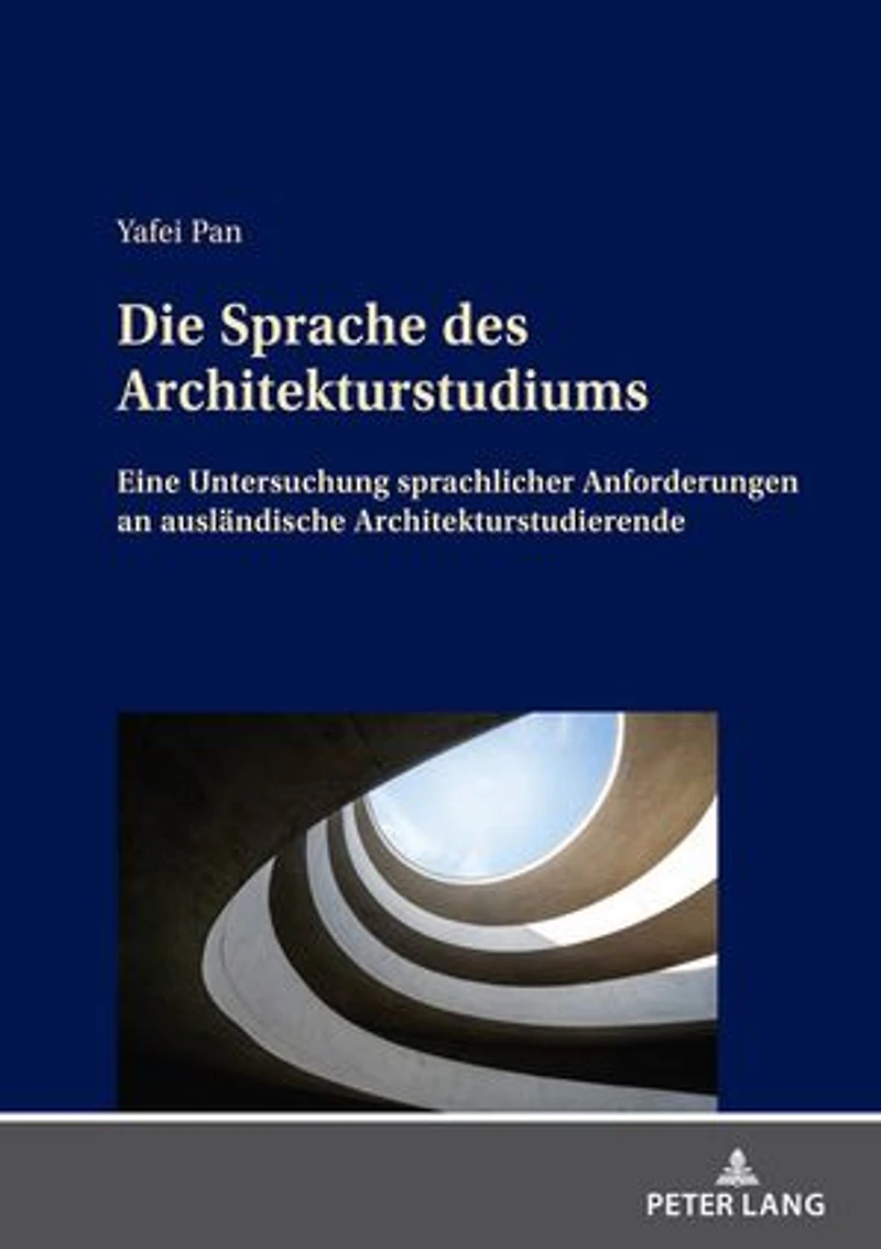 Die Sprache des Architekturstudiums: Eine Untersuchung sprachlicher Anforderungen an auslaendische Architekturstudierende