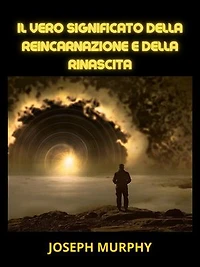 Il vero significato della Reincarnazione e della Rinascita (Tradotto)