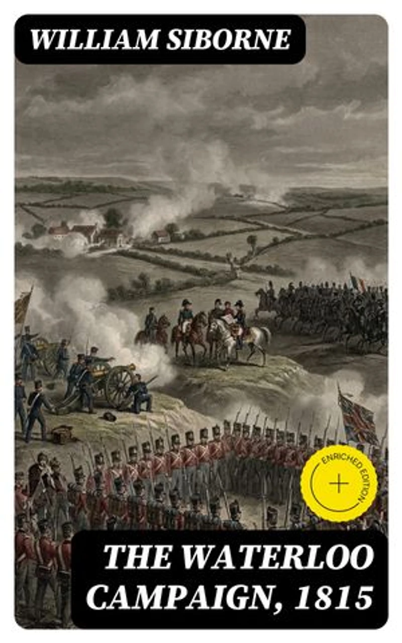 The Waterloo Campaign, 1815: Enriched edition.