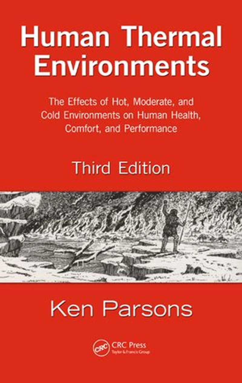 Human Thermal Environments: The Effects of Hot, Moderate, and Cold Environments on Health, Comfort, Performance, Third Edition