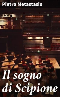 Il sogno di Scipione: Un'immersione nell'emozionante mondo della tragedia e dell'opera lirica di Metastasio