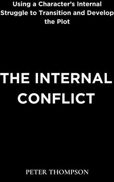 The Internal Conflict: Using a Character’s Internal Struggle to Transition and Develop the Plot
