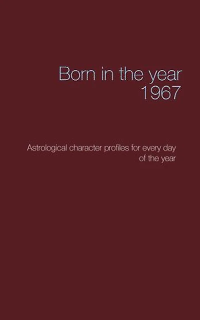 Born in the year 1967: Astrological character profiles for every day of the year