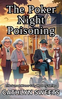 The Poker Night Poisoning: The Sunset Manor Mystery Series, #12