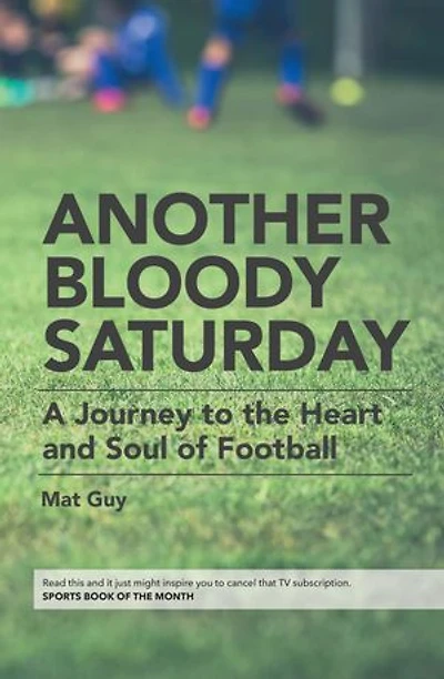 Another Bloody Saturday: A Journey to the Heart and Soul of Football
