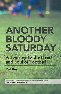 Another Bloody Saturday: A Journey to the Heart and Soul of Football