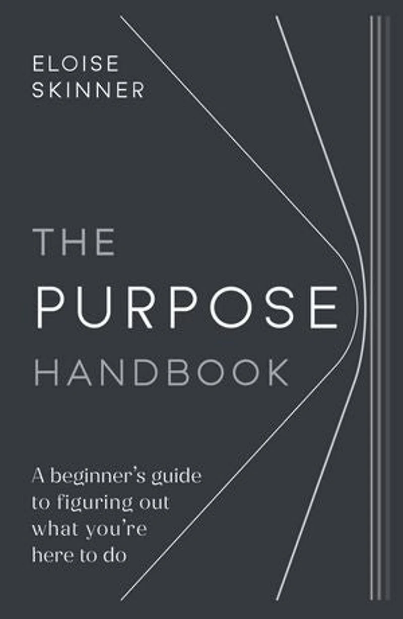 The Purpose Handbook: A beginner’s guide to figuring out what you’re here do