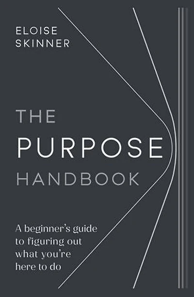 The Purpose Handbook: A beginner’s guide to figuring out what you’re here do