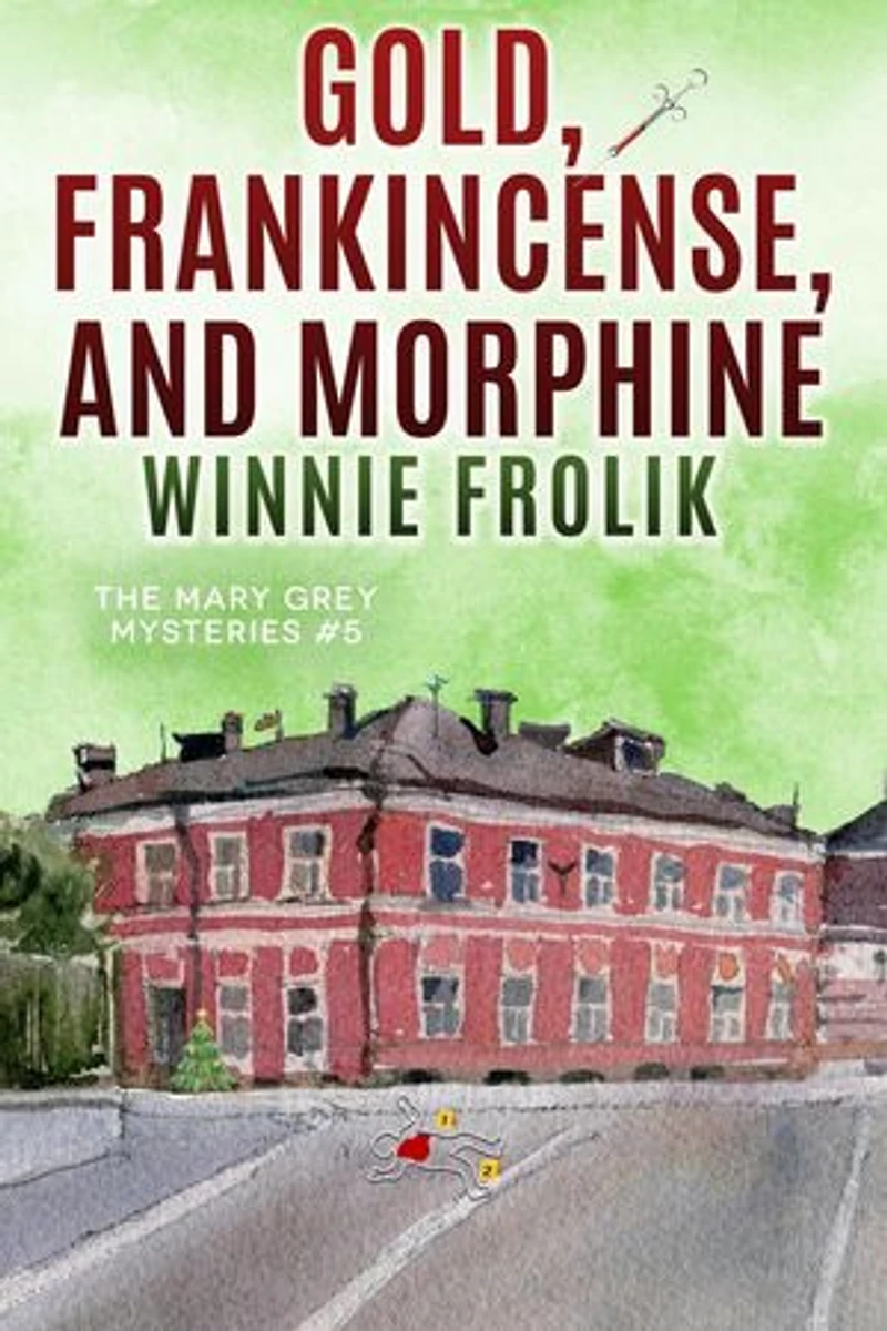 Gold, Frankincense, and Morphine: Mary Grey Mysteries, #5