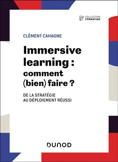 Immersive Learning : comment (bien) faire ?: De la stratégie au déploiement réussi