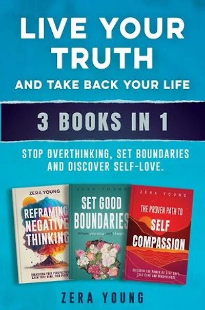 Live Your Truth and Take Back Your Life (3 books in 1): Stop Overthinking, Set Boundaries and Discover Self-Love