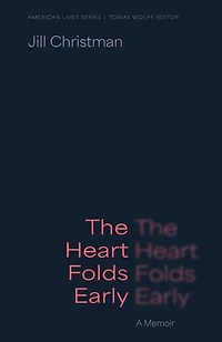 The Heart Folds Early: A Memoir