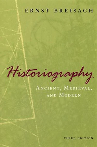 Historiography: Ancient, Medieval, And Modern, Third Edition