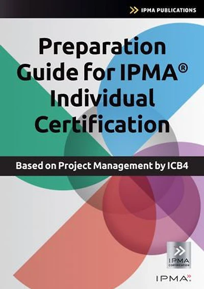 Preparation Guide for IPMA Individual Certification: Based on Project Management by ICB4