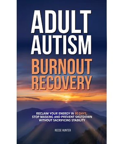 Adult Autism Burnout Recovery: Create Reliable Routines, Implement Communication Scripts, and Establish Boundaries Without Masking or Missing Social Cues