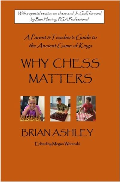 Why Chess Matters: A Parent and Teacher's Guide to the Ancient Game of Kings
