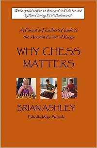 Why Chess Matters: A Parent and Teacher's Guide to the Ancient Game of Kings