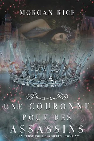 Une Couronne Pour Des Assassins (Un Trône pour des Sœurs : Tome Sept)