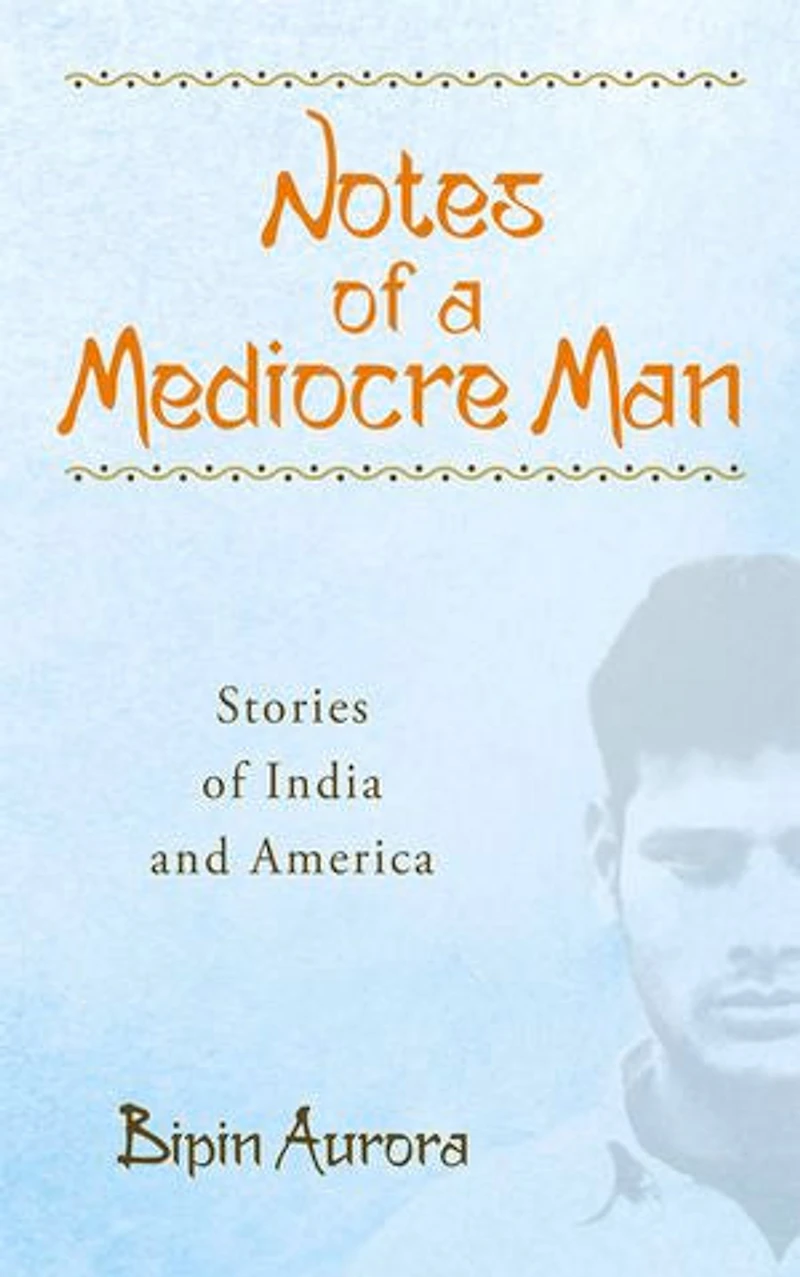 Notes of a Mediocre Man: Stories India and America