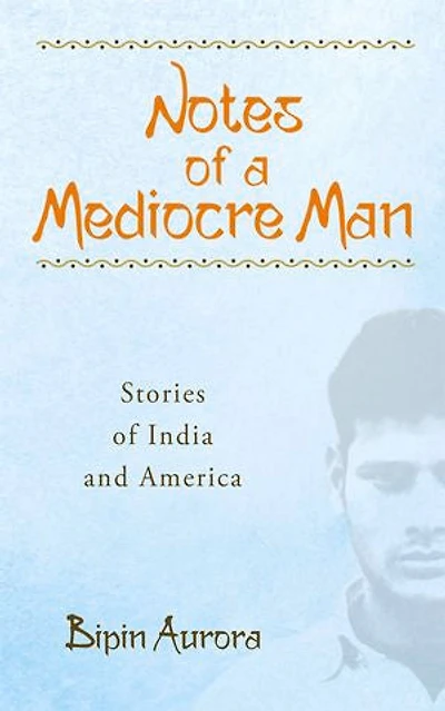 Notes of a Mediocre Man: Stories India and America