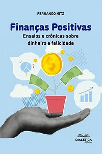 Finanças Positivas: Ensaios e crônicas sobre dinheiro e felicidade