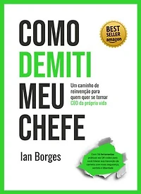 Como Demiti Meu Chefe: Um caminho de reinvenção para quem quer se tornar CEO da Própria Vida