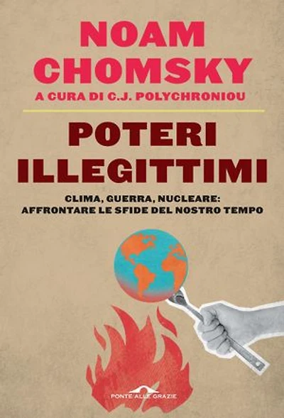 Poteri illegittimi: Clima, guerra, nucleare: affrontare le sfide del nostro tempo