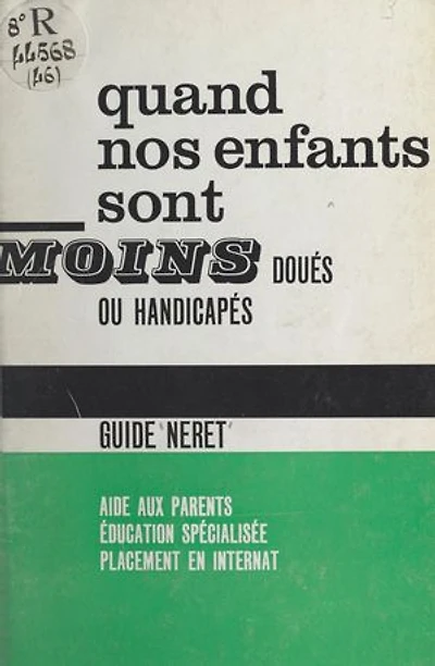 Quand nos enfants sont moins doués ou handicapés: Aide aux parents, éducation spécialisée, placement en internat