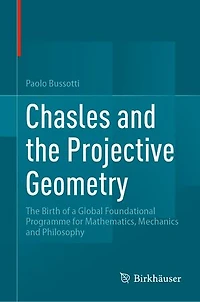 Chasles and The Projective Geometry: Birth of a Global Foundational Programme for Mathematics, Mechanics Philosophy