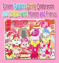 Rolleen Rabbit's Spring Celebration and Delight with Mommy and Friends