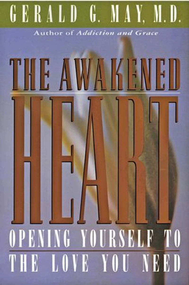 the Awakened Heart: Opening Yourself to Love You Need