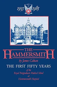 The Hammersmith 1935-1985: First Fifty Years Royal Postgraduate Medical School At Hospital