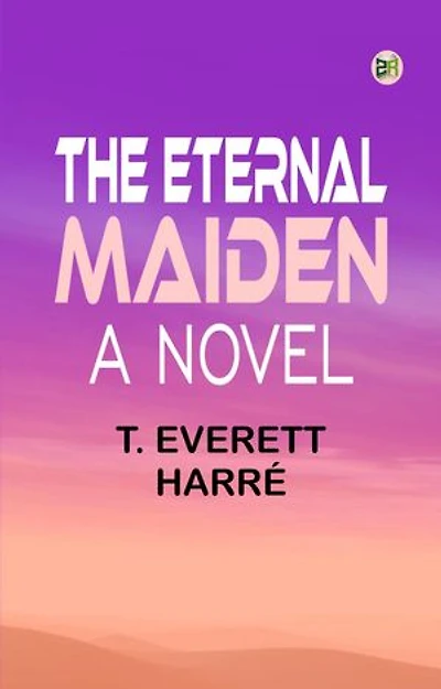 The Eternal Maiden A Novel
