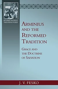 Arminius and the Reformed Tradition: Grace Doctrine of Salvation
