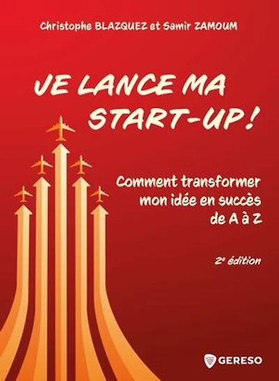 Je lance ma start-up !: comment transformer mon idée en succès de à Z