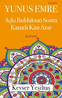 Yunus Emre, Aşka Vardıktan Sonra Kanadı Kim Arar