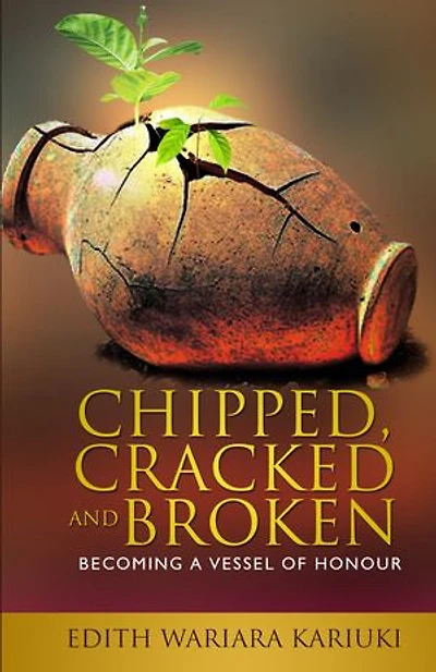 Chipped, Cracked and Broken: Becoming a Vessel of Honour