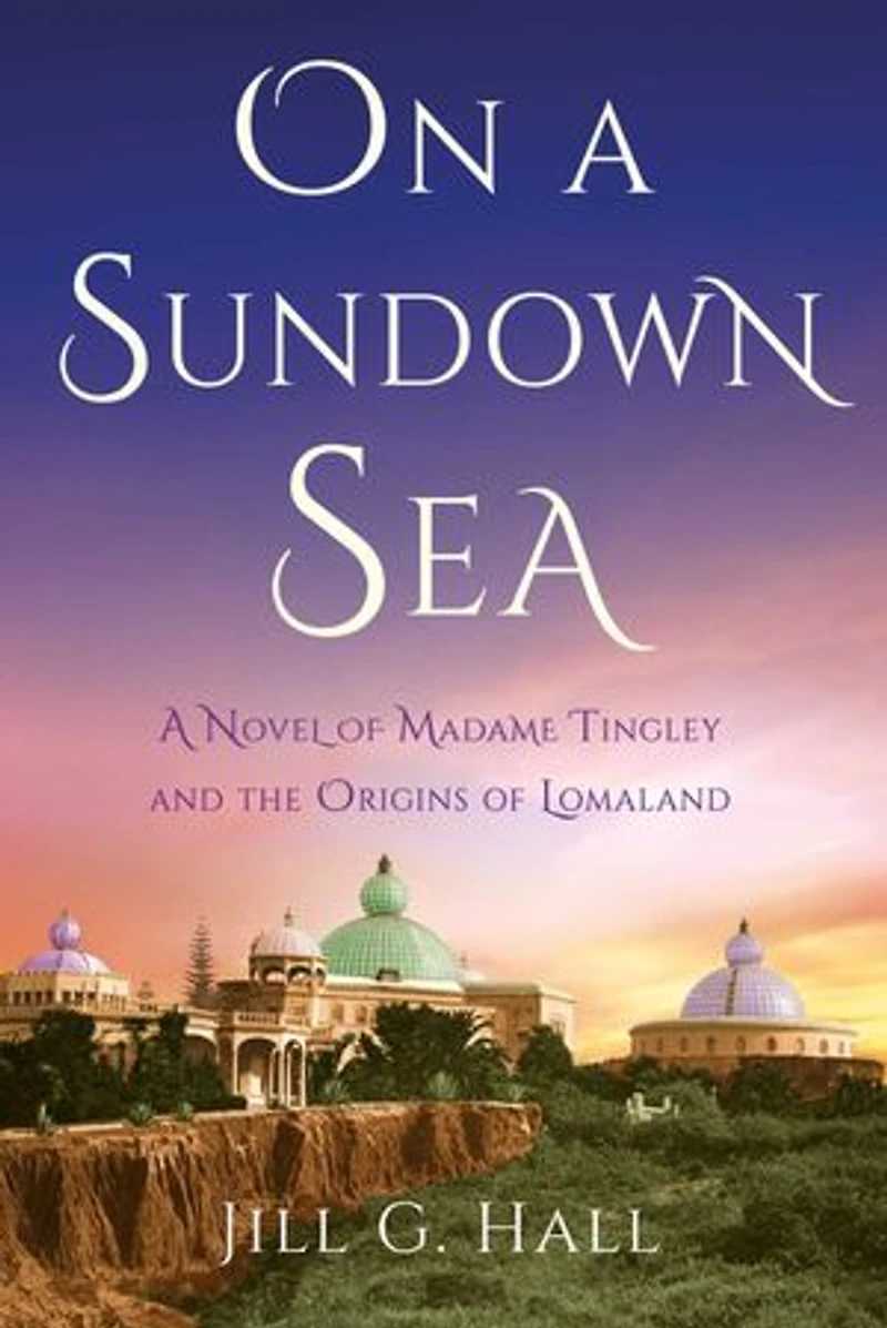 On A Sundown Sea: Novel of Madame Tingley and the Origins Lomaland