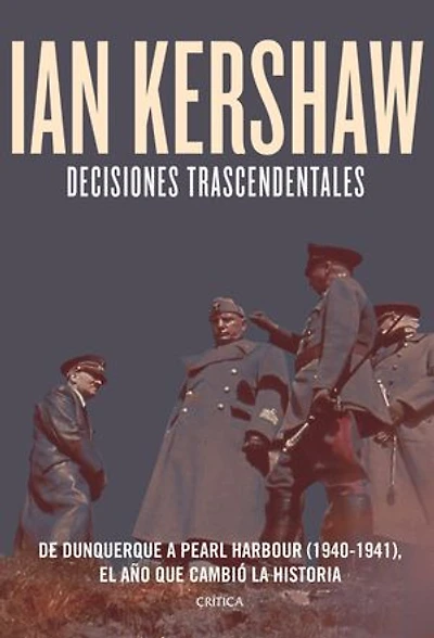 Decisiones trascendentales: De Dunquerque a Pearl Harbour (1940-1941)