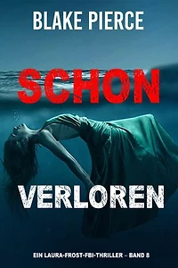 Schon verloren (Ein Laura Frost FBI-Thriller Band 8)